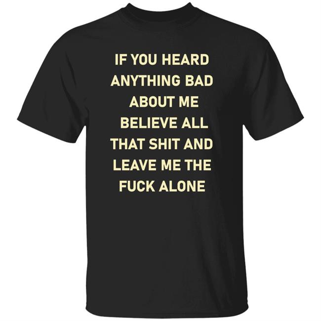 If You Heard Anything Bad About Me Shirt Itsagundam If You Heard Anything Bad About Me New Shirts Gundamishere If You Heard Anything Bad About Me T Shirts Hoodie Sweatshirt
