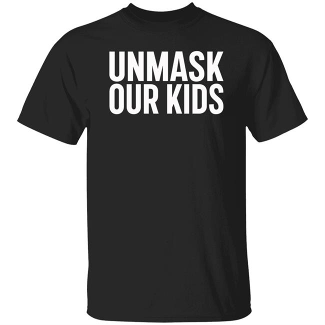 Unmask Our Kids Shirt Hannah Mackenzie Unmask Our Kids Shirt Connecticut Unmask Our Kids Shirt Buncombe Unmask Our Kids Shirt Hoodie Sweatshirt