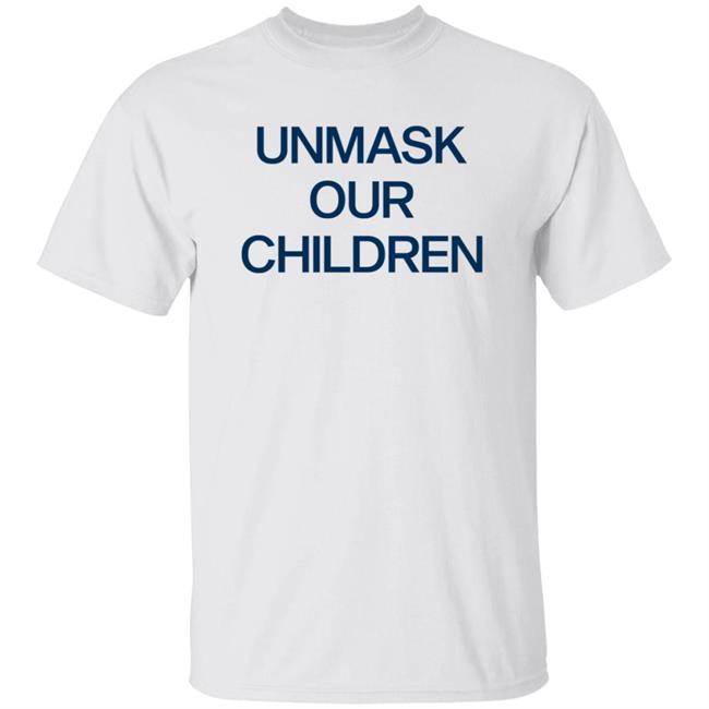 Unmask Our Children Shirt Demonstrate Unmask Our Children Shirt Lawn Sign Unmask Our Kids Shirt Hoodie Sweatshirt