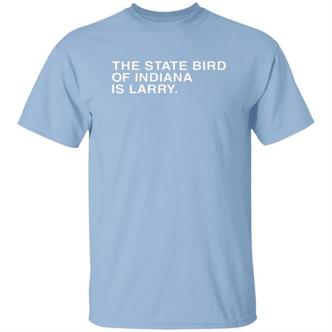 Obvious Shirts The State Bird Of Indiana Is Larry Shirt Larry Legend The State Bird Of Indiana Is Larry Shirt Thestatebird Shirt Hoodie Sweatshirt