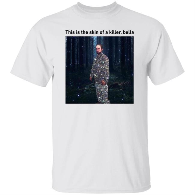 This Is The Skin Of A Killer Bella Shirt Bluescabeswater This Is The Skin Of A Killer Bella Shirt Hoodie Sweatshirt