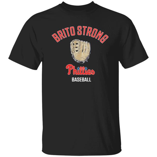 Brito Strong Phillies Baseball Shirt Cindy Webster Brito Strong Phillies Baseball Shirts John Clark Daniel Brito Strong Phillies Baseball T Shirt Hoodie Sweatshirt