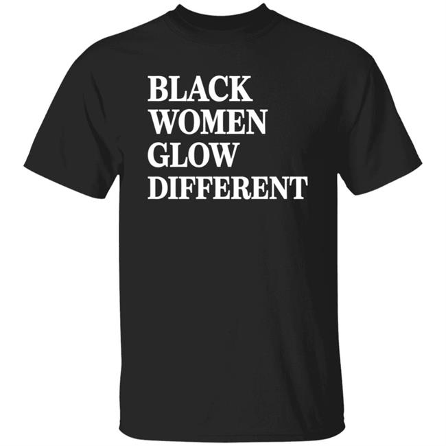 Black Women Glow Different Shirt Hoodie Sweatshirt