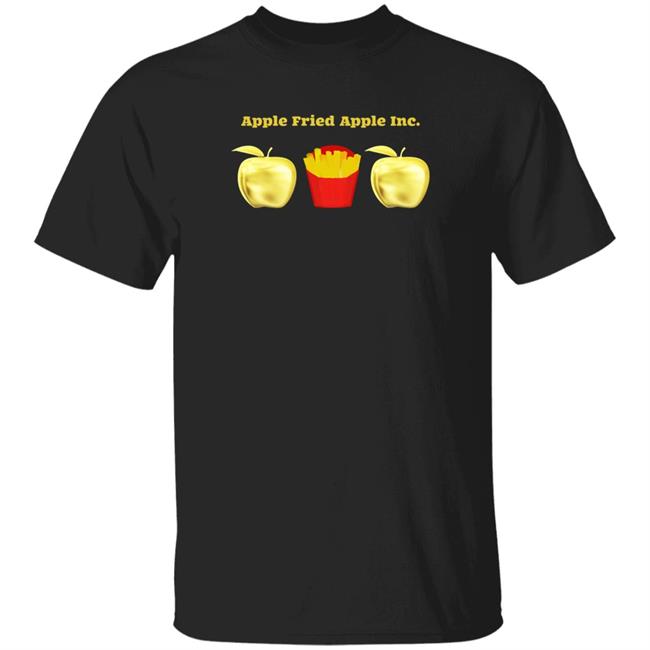 Apple Fried Apple Inc Shirt Dee Holt Apple Fried Apple Inc Shirt