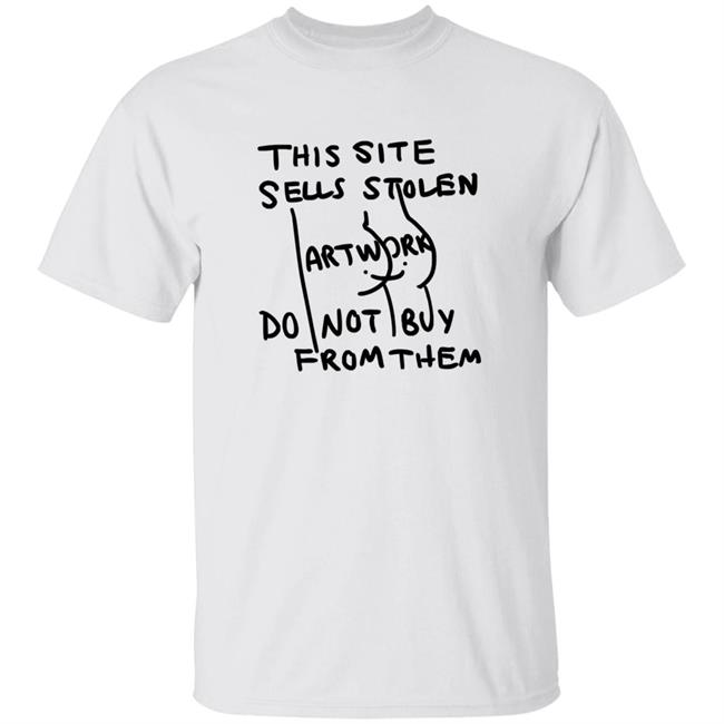 This Site Sells Stolen Artwork Do Not Buy From Them Shirt Hoodie Sweatshirt