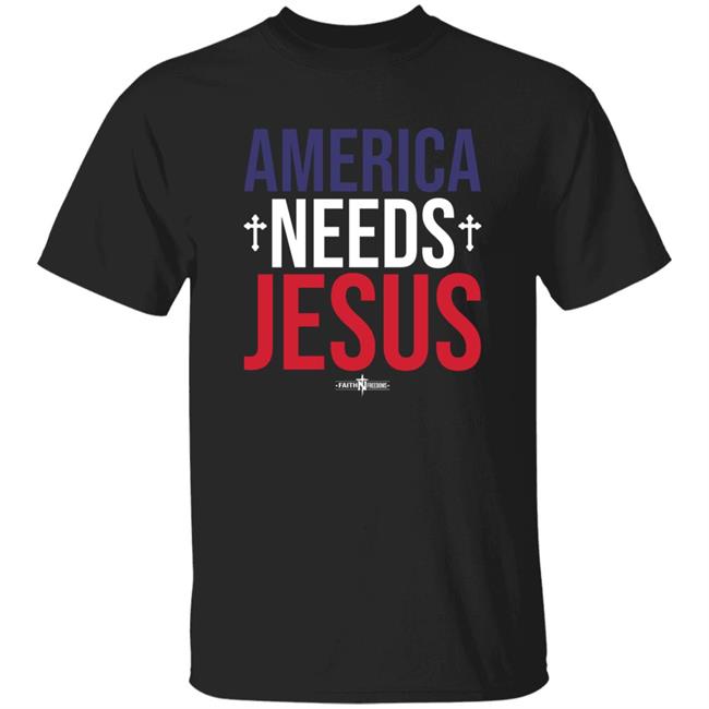 America Needs Jesus Faith Freedoms America Needs Jesus Shirt