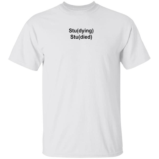 Studying Studied Shirt Emotional Text For You Studying Studied Shirt