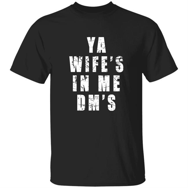 Ya Wife's In Me Dm's Shirt Keith Peterson Ya Wife's In Me Dm's Shirt