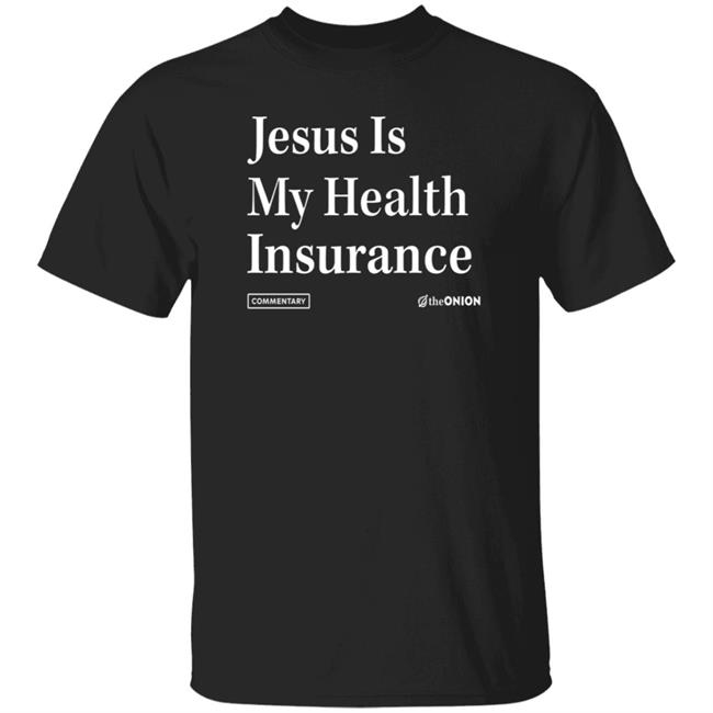 Jesus Is My Health Insurance Onion Headline T Shirt Hoodie Sweatshirt