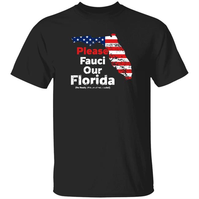 Please Fauci My Florida For Patrotic Mom And Dad Shirt Hoodie Sweatshirt