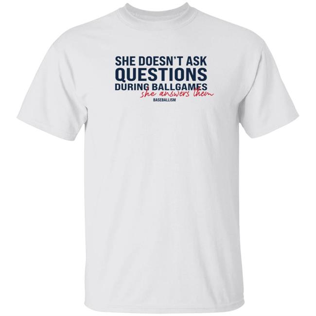 She Doesn't Ask Question During Ballgames Shirt Hoodie Sweatshirt