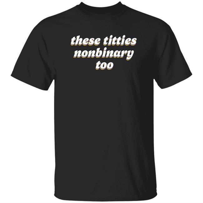 Vu - These Titties Nonbinary Too Shirt Teona Store Hoodie Sweatshirt