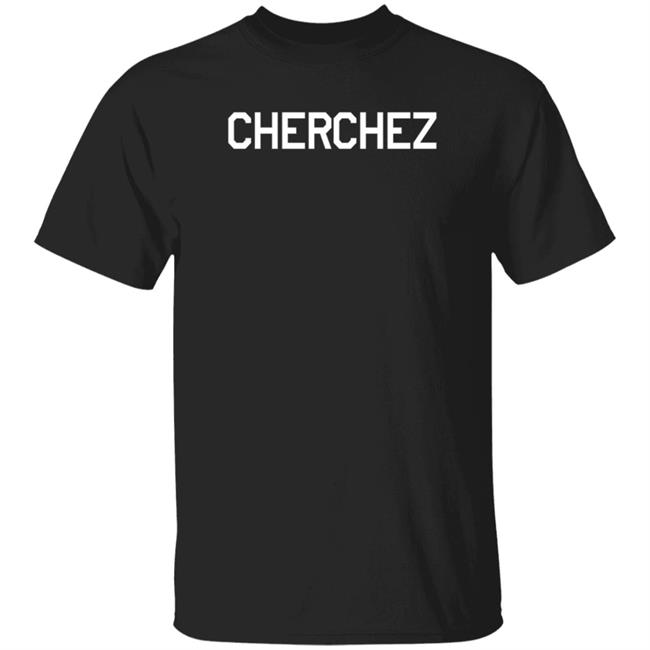 Cherchez Shirt Doksaneth Cherchez Shirt cherchez hoodie sweatshirt