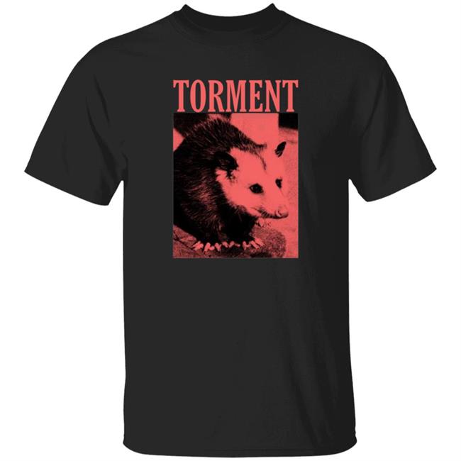 Torment Opossum Shirt Torment Funny Opossum Unisex T Shirt Hoodie Sweatshirt