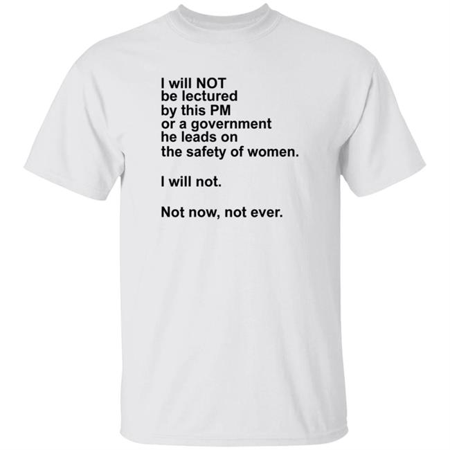 HoangAnh - I Will Not Be Lectured By This Pm Or A Government Shirt Georgie Dent I Will Not Be Lectured By This Pm Or A Government Shirt