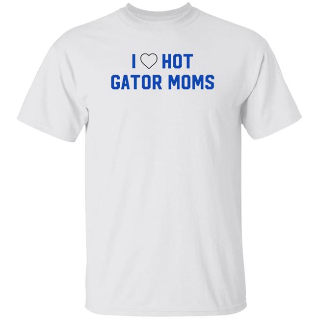 I Love Hot Gator Mom Shirt Dj Nailz I Love Hot Gator Mom Shirt Hoodie Sweatshirt