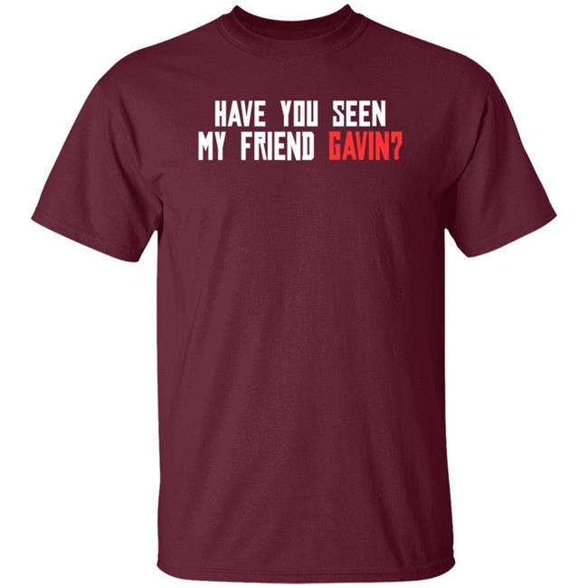 Have You Seen My Friend Gavin Shirt R/Reddeadredemption2 Have You Seen My Friend Gavin Shirt Hoodie Sweatshirt Ai - Have You Seen My Friend Gavin Shirt R/Reddeadredemption2 Have You Seen My Friend Gavin Shirt Hoodie Sweatshirt