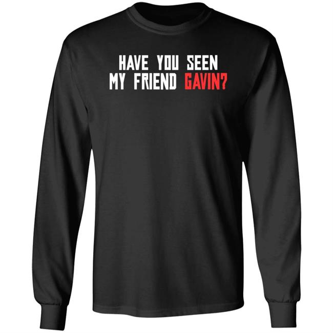 Have You Seen My Friend Gavin Shirt R/Reddeadredemption2 Have You Seen My Friend Gavin Shirt Hoodie Sweatshirt Ai - Have You Seen My Friend Gavin Shirt R/Reddeadredemption2 Have You Seen My Friend Gavin Shirt Hoodie Sweatshirt