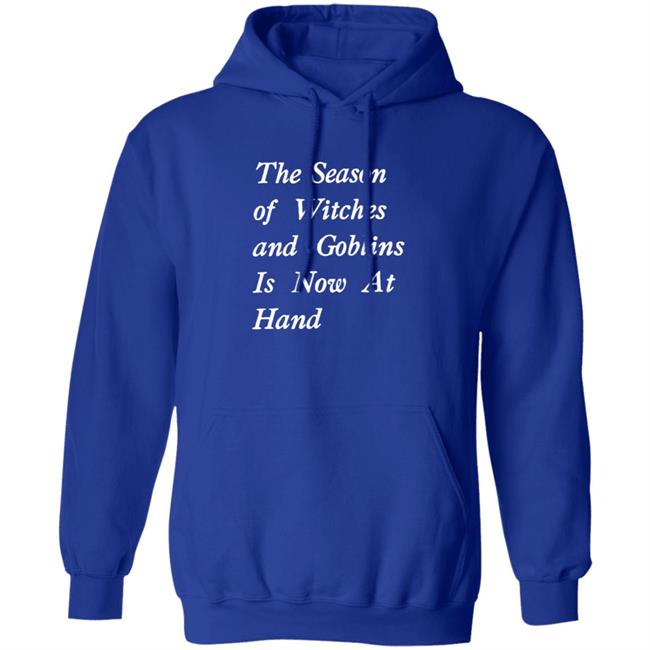 The Season Of Witches And Goblins Is Now At Hand Shirt Void Store Season Of Witches Shirt Mallory O'meara HoangAnh - The Season Of Witches And Goblins Is Now At Hand Shirt Void Store Season Of Witches Shirt Mallory O'meara