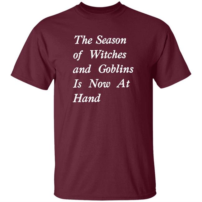 The Season Of Witches And Goblins Is Now At Hand Shirt Void Store Season Of Witches Shirt Mallory O'meara HoangAnh - The Season Of Witches And Goblins Is Now At Hand Shirt Void Store Season Of Witches Shirt Mallory O'meara