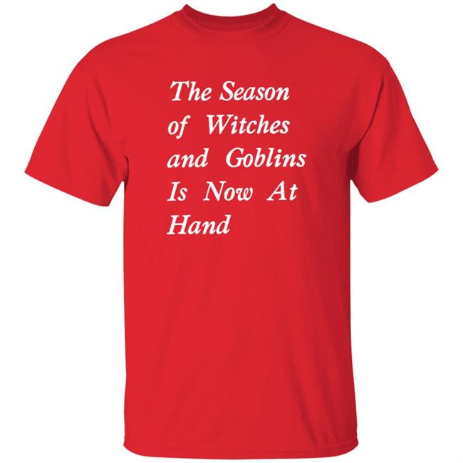 The Season Of Witches And Goblins Is Now At Hand Shirt Void Store Season Of Witches Shirt Mallory O'meara HoangAnh - The Season Of Witches And Goblins Is Now At Hand Shirt Void Store Season Of Witches Shirt Mallory O'meara