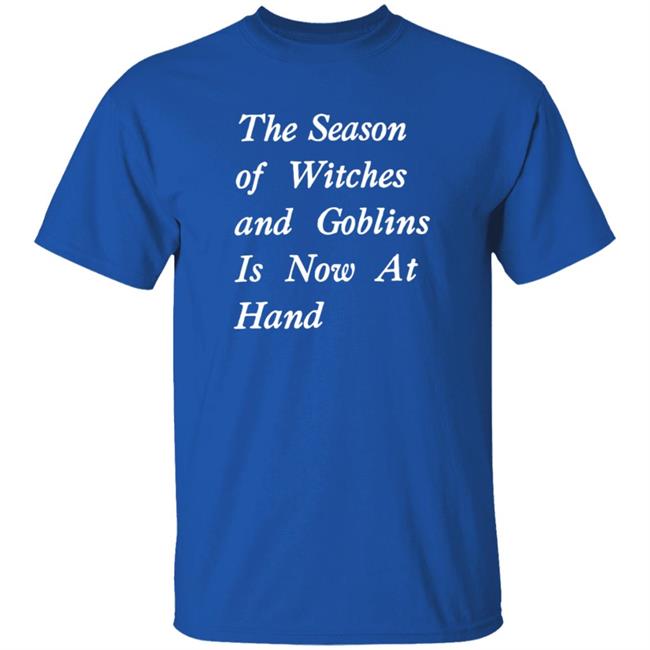 The Season Of Witches And Goblins Is Now At Hand Shirt Void Store Season Of Witches Shirt Mallory O'meara HoangAnh - The Season Of Witches And Goblins Is Now At Hand Shirt Void Store Season Of Witches Shirt Mallory O'meara