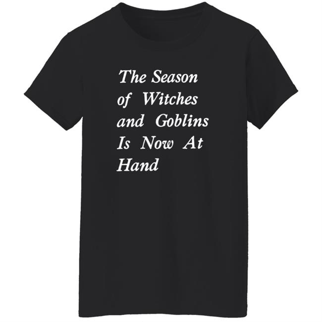 The Season Of Witches And Goblins Is Now At Hand Shirt Void Store Season Of Witches Shirt Mallory O'meara HoangAnh - The Season Of Witches And Goblins Is Now At Hand Shirt Void Store Season Of Witches Shirt Mallory O'meara