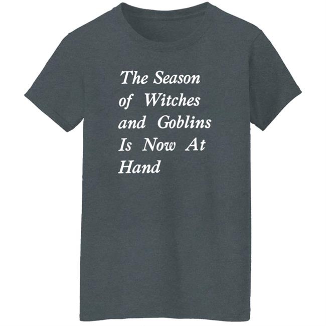 The Season Of Witches And Goblins Is Now At Hand Shirt Void Store Season Of Witches Shirt Mallory O'meara HoangAnh - The Season Of Witches And Goblins Is Now At Hand Shirt Void Store Season Of Witches Shirt Mallory O'meara