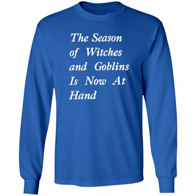 The Season Of Witches And Goblins Is Now At Hand Shirt Void Store Season Of Witches Shirt Mallory O'meara HoangAnh - The Season Of Witches And Goblins Is Now At Hand Shirt Void Store Season Of Witches Shirt Mallory O'meara
