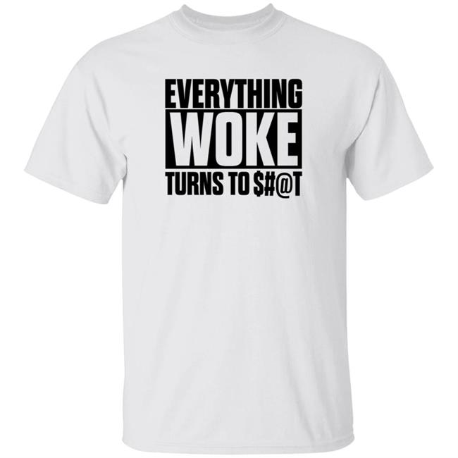 Everything Woke Turns To Shit Shirt Everything Woke Turns To Shit Funny Trump Shirt Hoodie Sweatshirt