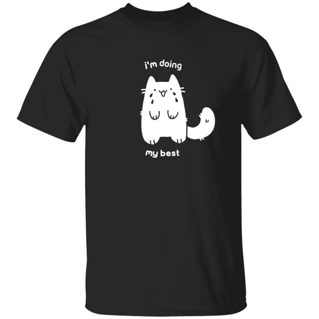 I'm Doing My Best Shirt Crowline Shop I'm Doing My Best Crying Cat T Shirt Hoodie