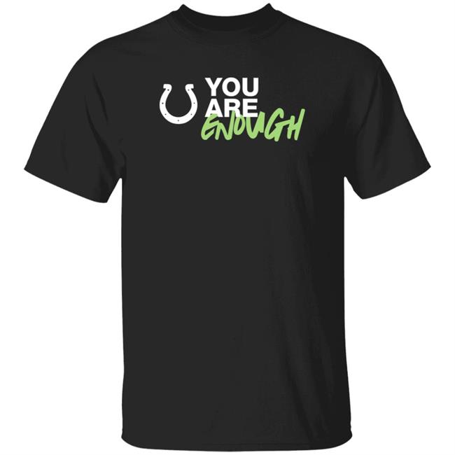 You Are Enough Shirt Indianapolis Colts You Are Enough Shirt Hoodie