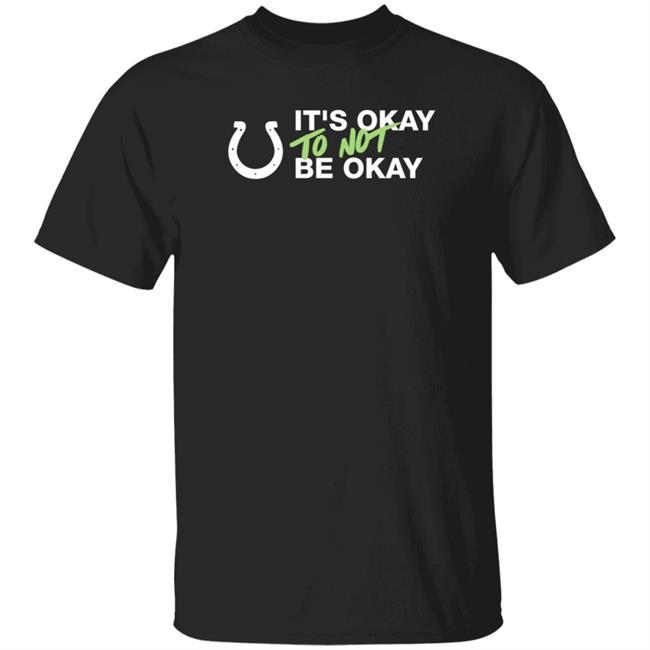 It's Not Okay To Not Be Okay Shirt Kicking The Stigma September 19 Colts Rams Game Shirt Hoodie