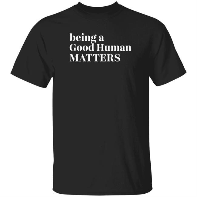 Tyler Merritt Being A Good Human Matters TMZ Live Shirt Hoodie Sweatshirt