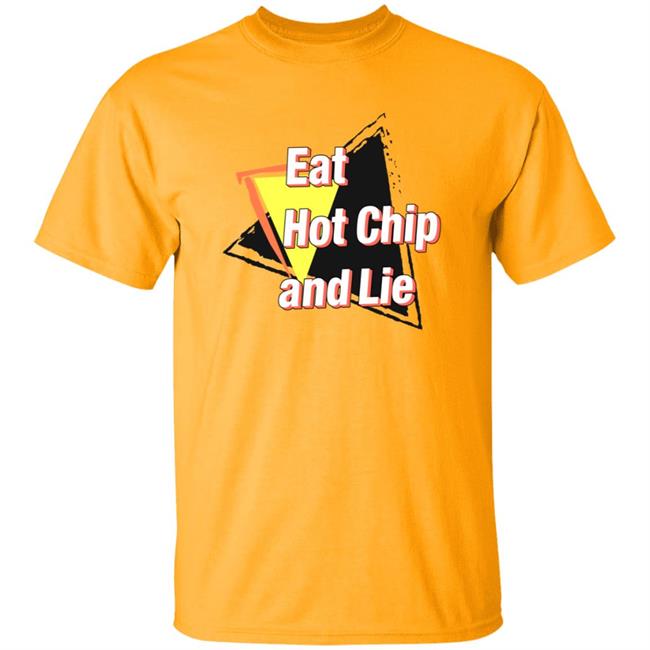 Eat Hot Chip And Lie Shirt Vu - Eat Hot Chip And Lie Shirt