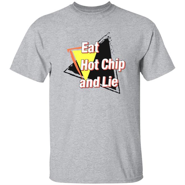 Eat Hot Chip And Lie Shirt Vu - Eat Hot Chip And Lie Shirt