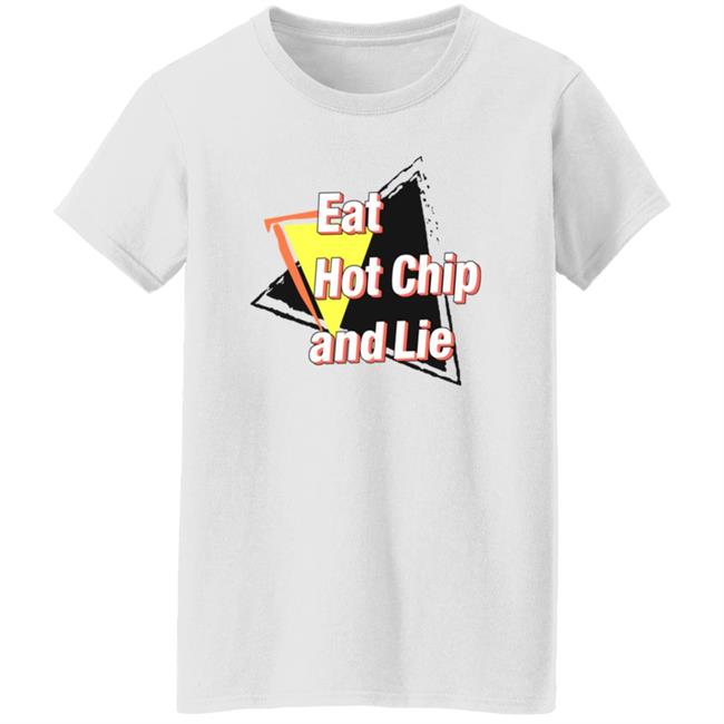 Eat Hot Chip And Lie Shirt Vu - Eat Hot Chip And Lie Shirt