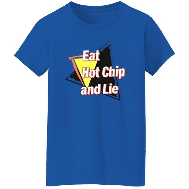 Eat Hot Chip And Lie Shirt Vu - Eat Hot Chip And Lie Shirt