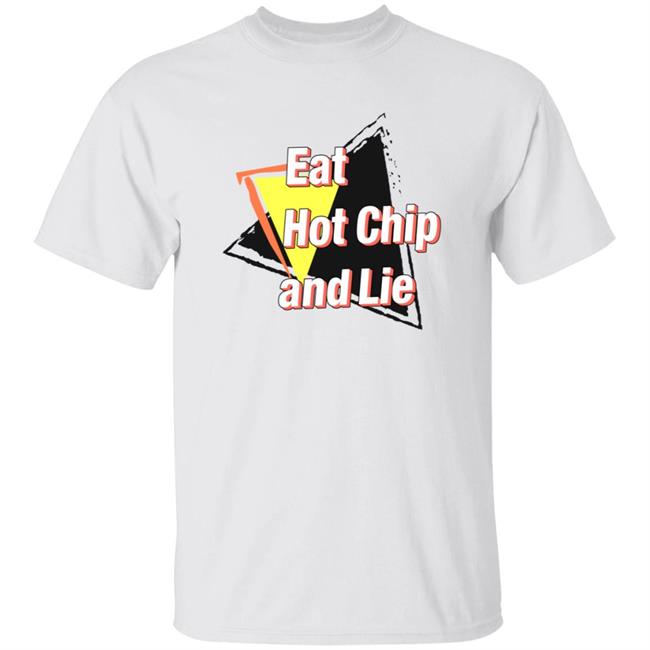 Eat Hot Chip And Lie Shirt Vu - Eat Hot Chip And Lie Shirt