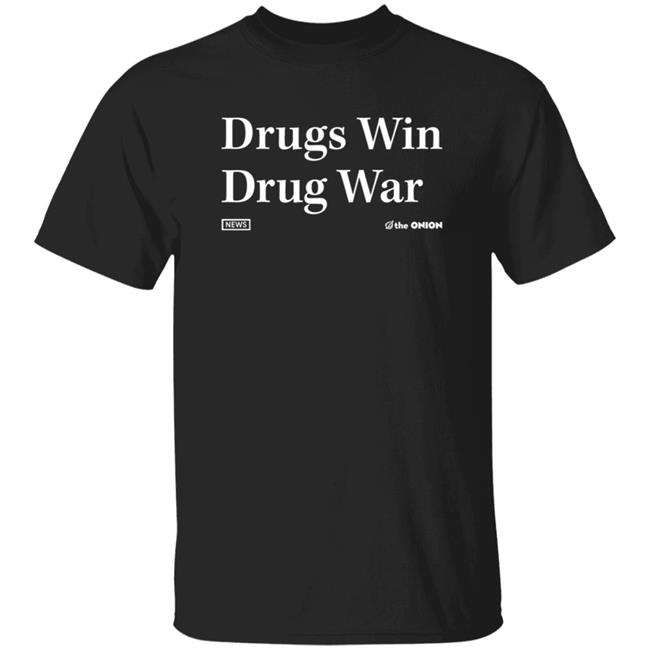 The Onion Store Drugs Win Drug War Shirt Kylengh The Onion Store Drugs Win Drug War Shirt Hoodie Sweatshirt