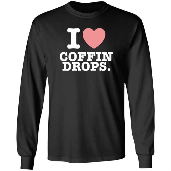 I Love Coffin Drops T Shirt Hoodie Sweatshirt Hoodlum Shop
