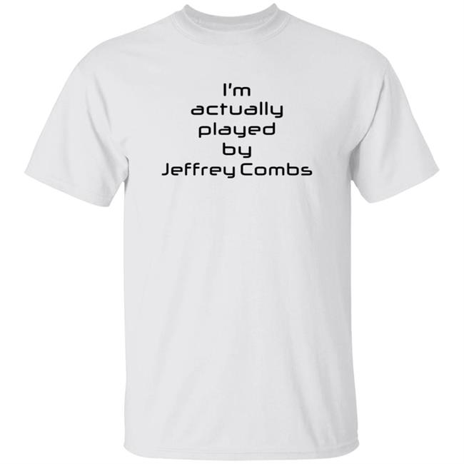 I'm Actually Played By Jeffrey Combs Shirt Heninahat Merch Jeffrey Combs Shirt