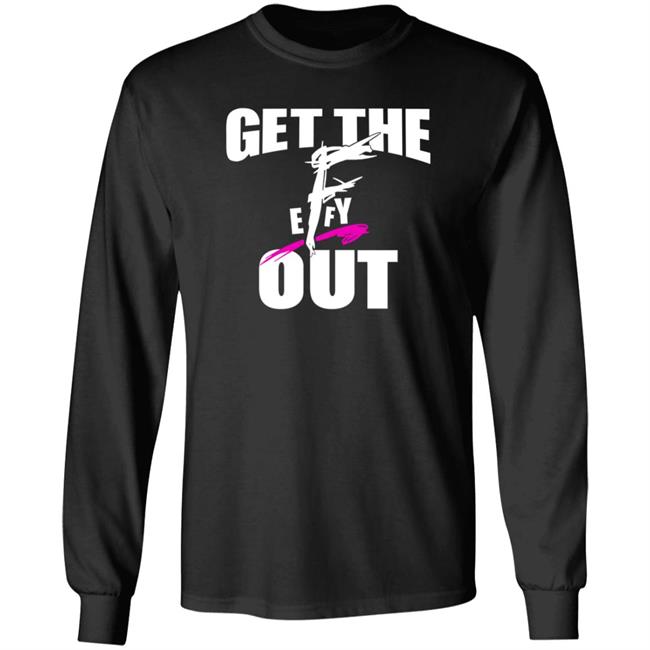 Get The F Out Shirt Prowrestlingtees Store Get The F Out Shirt Hoodie