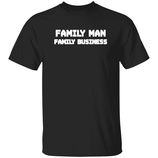 Family Man Family Business Shirt Utwitily Family Man Family Business Shirt Hoodie Sweatshirt