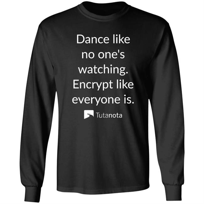 Dance Like No Ones Watching Encrypt Like Everyone Is Shirt Spreadshirt Shop