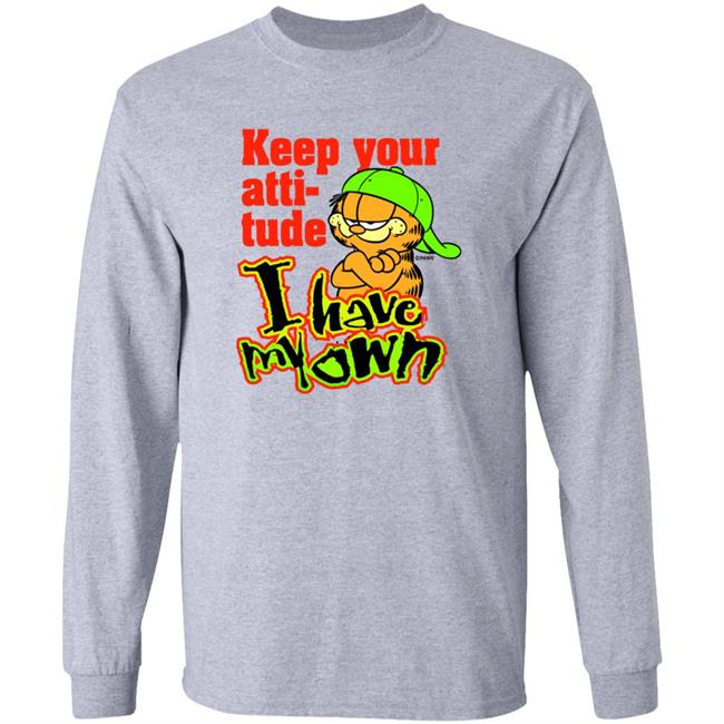 Garfield Keep Your Attitude I Have My Own Shirt Hoodie Sweatshirt