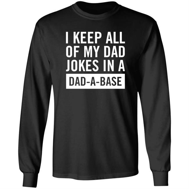 I Keep All Of My Dad Yokes In A Dad A Base Shirt Hoodie Sweatshirt