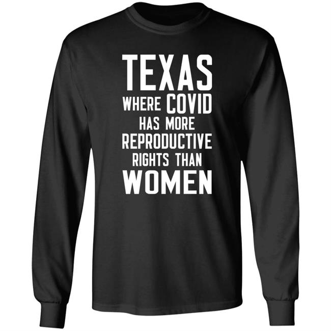 Texas Where Covid Has More Reproductive Rights Than Woman Shirt Hoodie Sweatshirt