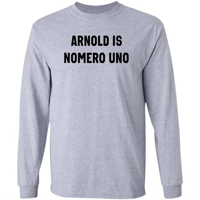 Arnold Is Numero Uno Shirt Hoodie Sweatshirt
