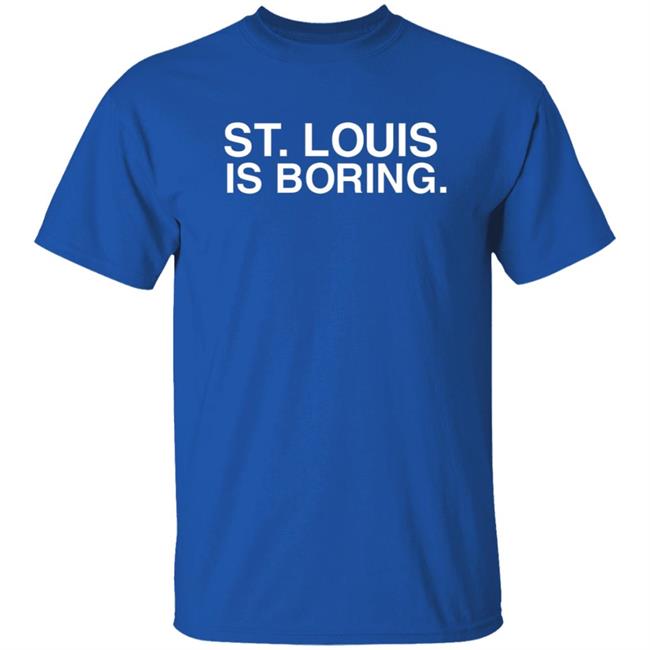 St Louis Is Boring Shirt Obvious Shirts